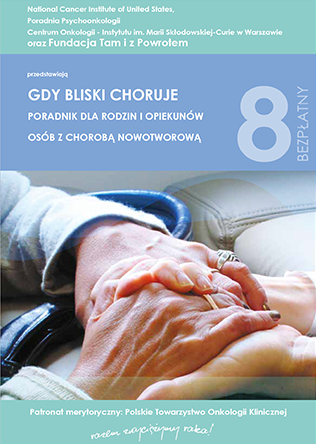 Gdy bliski choruje - poradnik dla rodzin i opiekunów osób z chorobą nowotworową