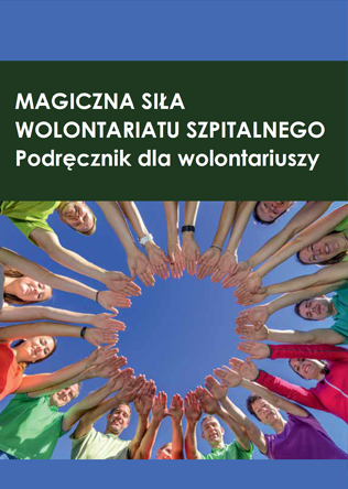 Magiczna siła wolontariatu szpitalnego - podręcznik dla wolontariuszy